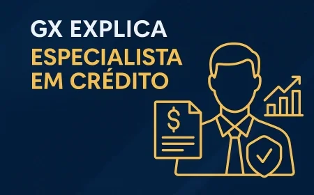 GX Explica: Especialista em Crédito — o profissional que reduz custo e risco de financiamento