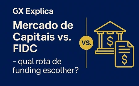 GX Explica: Mercado de Capitais vs. FIDC — escolha a fonte de funding ideal para sua empresa