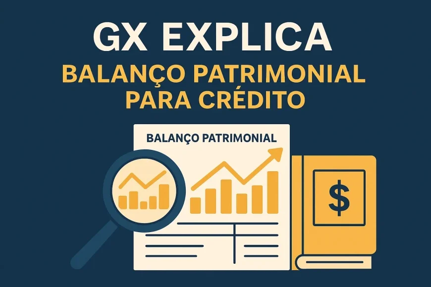GX Explica: Balanço Patrimonial para Crédito — indicadores que garantem limite maior e spread menor