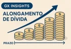 GX Insights: Alongamento de Dívida — estratégia para reduzir riscos e custo