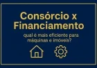 Consórcio x financiamento: qual é mais eficiente para máquinas e imóveis?