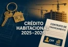 Crédito habitacional 2025–2026: como as políticas públicas irrigam (ou travam) a cadeia da construção para CPFs e CNPJs