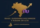 Brasil: Queridinho dos Gringos e Nubank em Alta