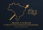 Brasil e Nubank: O Impacto do Interesse Estrangeiro