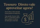Tesouro Direto vale aproveitar agora?
