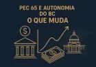 PEC 65 e autonomia do BC: o que muda