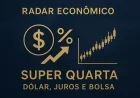 Super Quarta: dólar, juros e Bolsa em foco