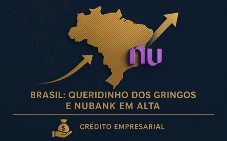 Brasil: Queridinho dos Gringos e Nubank em Alta