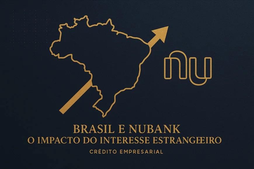 Brasil e Nubank: O Impacto do Interesse Estrangeiro