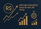 Mercado subestima força do real, diz Kinea