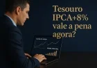 Tesouro IPCA+8% vale a pena agora?