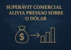 Superávit comercial alivia pressão sobre o dólar