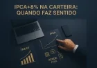 IPCA+8% na carteira: quando faz sentido