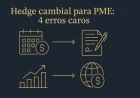 Hedge cambial para PME: 4 erros caros