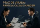PTAX de virada: proteja caixa e margem