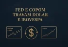 Fed e Copom travam dólar e Ibovespa
