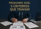 Pronampe 2026: 5 critérios que travam