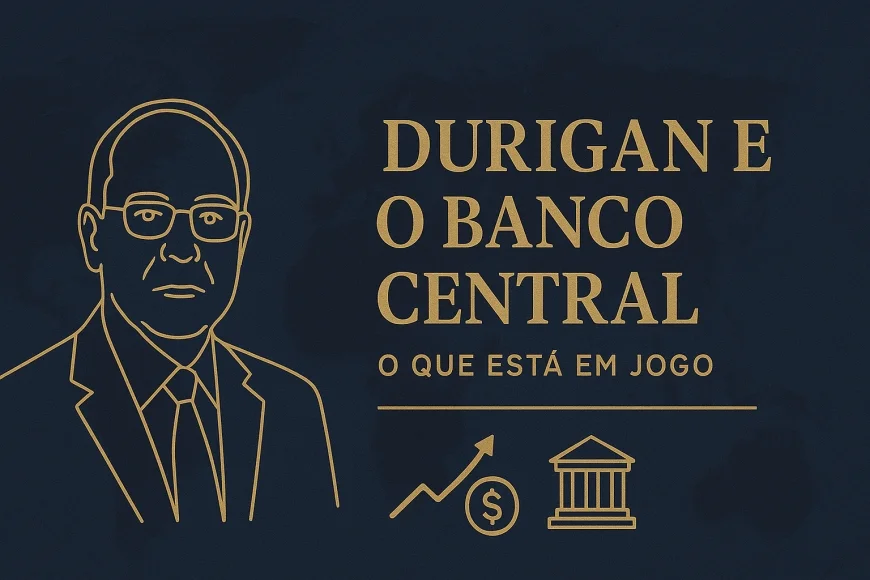 Durigan e o Banco Central: o que está em jogo
