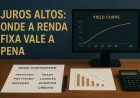 Juros altos: onde a renda fixa vale a pena