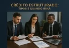 Crédito estruturado: tipos e quando usar