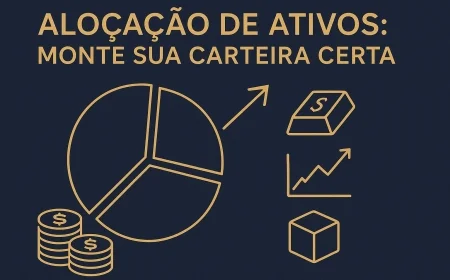 Alocação de ativos: monte sua carteira certa