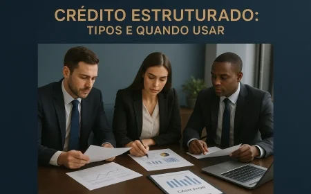 Crédito estruturado: tipos e quando usar