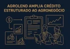 Agrolend amplia crédito estruturado ao agronegócio
